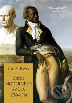 Kniha: Zrod moderního světa 1780–1914 (Christopher Alan Bayly). Centrum pro studium demokracie a kultury, 2020 Kniha: Zrod moderního světa 1780–1914 (Christopher Alan Bayly). Centrum pro studium demokracie a kultury, 2020