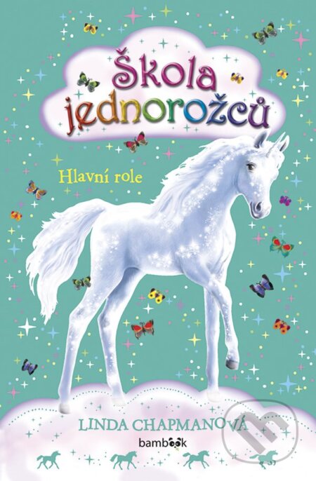 E-kniha: Škola jednorožců - Hlavní role (Linda Chapmanová). Grada, 2019 E-kniha: Škola jednorožců - Hlavní role (Linda Chapmanová). Grada, 2019