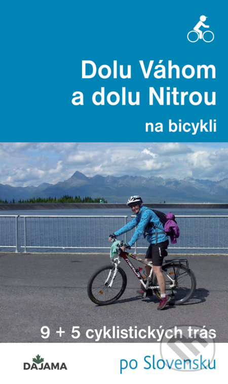 Kniha: Dolu Váhom a dolu Nitrou na bicykli (Eva Dučaiová). DAJAMA, 2020 Kniha: Dolu Váhom a dolu Nitrou na bicykli (Eva Dučaiová). DAJAMA, 2020
