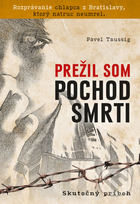 Kniha: Prežil som pochod smrti (Pavel Taussig). Cosmopolis, 2020 Kniha: Prežil som pochod smrti (Pavel Taussig). Cosmopolis, 2020