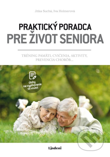 Kniha: Praktický poradca pre život seniora (Iva Holmerová a Jitka Suchá). Lindeni, 2020 Kniha: Praktický poradca pre život seniora (Iva Holmerová a Jitka Suchá). Lindeni, 2020