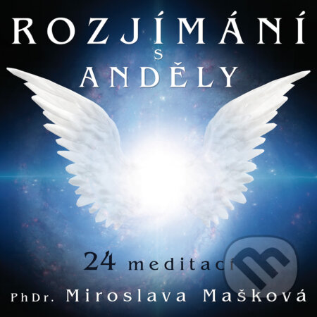 Audiokniha: Rozjímání s anděly (Miroslava Mašková). Supraphon, 2020 Audiokniha: Rozjímání s anděly (Miroslava Mašková). Supraphon, 2020