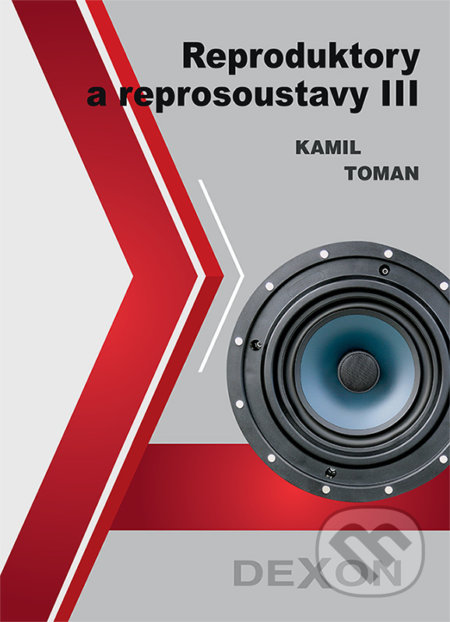 Kniha: Reproduktory a reprosoustavy III (Kamil Toman). Dexon, 2019 Kniha: Reproduktory a reprosoustavy III (Kamil Toman). Dexon, 2019