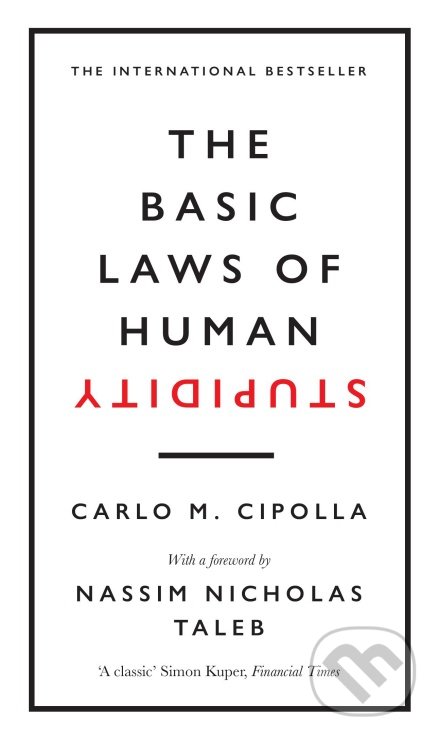 Kniha: The Basic Laws of Human Stupidity (Carlo M. Cipolla). WH Allen, 2019 Kniha: The Basic Laws of Human Stupidity (Carlo M. Cipolla). WH Allen, 2019