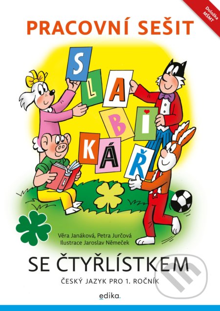 Kniha: Pracovní sešit – Slabikář se Čtyřlístkem (Petra Jurčová a Věra Janáková). Edika, 2020 Kniha: Pracovní sešit – Slabikář se Čtyřlístkem (Petra Jurčová a Věra Janáková). Edika, 2020