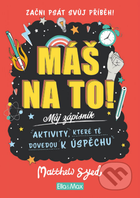 Kniha: Máš na to! – Motivační zápisník pro kluky a holky (Matthew Syed). Ella & Max, 2020 Kniha: Máš na to! – Motivační zápisník pro kluky a holky (Matthew Syed). Ella & Max, 2020