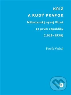 Kniha: Kříž a rudý prapor (Patrik Vedral). Univerzita Karlova v Praze, 2020 Kniha: Kříž a rudý prapor (Patrik Vedral). Univerzita Karlova v Praze, 2020