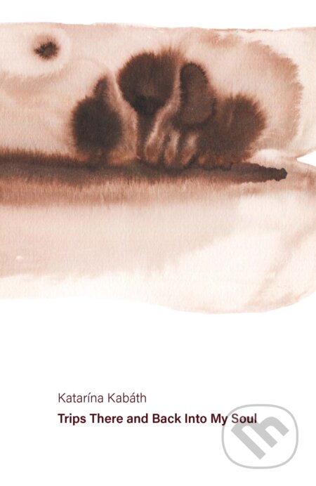 Trips There And Back To My Soul - Katarína Kabáth, KataStrophae Publishing