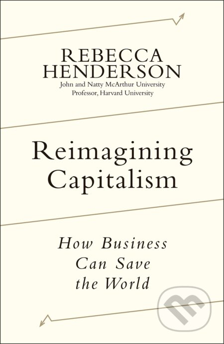 Kniha: Reimagining Capitalism (Rebecca Henderson). Portfolio, 2020 Kniha: Reimagining Capitalism (Rebecca Henderson). Portfolio, 2020