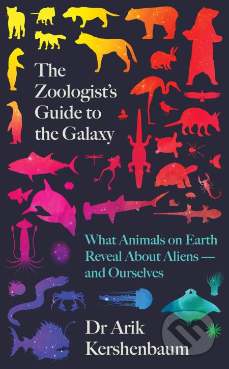 Kniha: The Zoologist's Guide to the Galaxy (Arik Kershenbaum). Viking, 2020 Kniha: The Zoologist's Guide to the Galaxy (Arik Kershenbaum). Viking, 2020