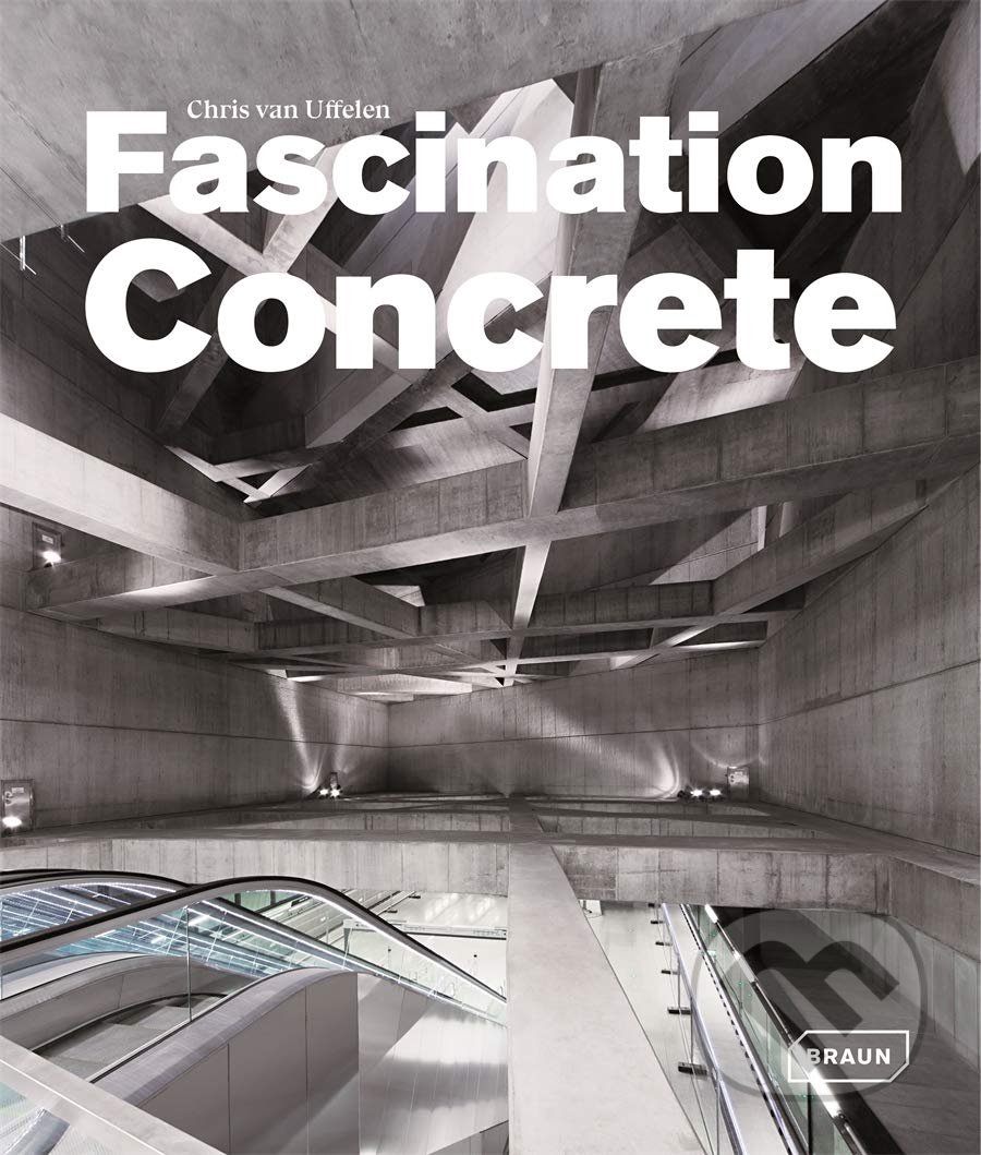 Kniha: Fascination Concrete (Chris van Uffelen). Braun, 2020 Kniha: Fascination Concrete (Chris van Uffelen). Braun, 2020