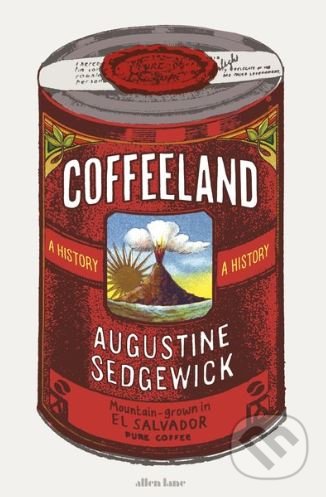 Coffeeland - Augustine Sedgewick, Allen Lane, 2020