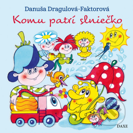 Kniha: Komu patrí slniečko (Danuša Dragulová-Faktorová). Daxe, 2020 Kniha: Komu patrí slniečko (Danuša Dragulová-Faktorová). Daxe, 2020