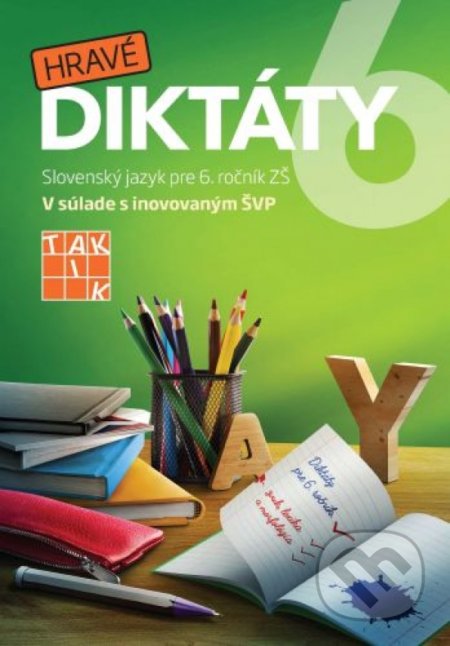 Kniha: Hravé diktáty 6 (Autorský kolektív). Taktik, 2020 Kniha: Hravé diktáty 6 (Autorský kolektív). Taktik, 2020