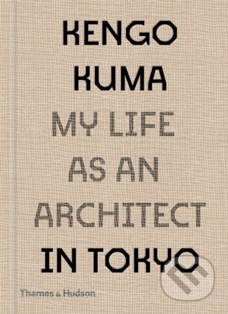 Kniha: My Life as an Architect in 25 Buildings (Kengo Kuma). Thames & Hudson, 2021 Kniha: My Life as an Architect in 25 Buildings (Kengo Kuma). Thames & Hudson, 2021