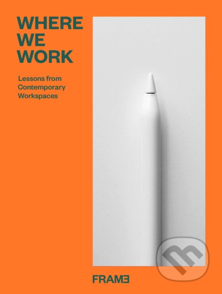Kniha: Where We Work (Ana Martins). Frame, 2020 Kniha: Where We Work (Ana Martins). Frame, 2020