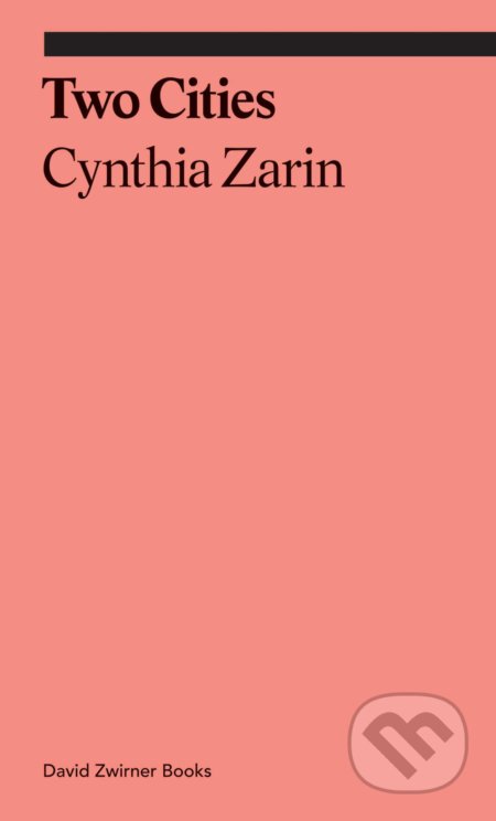 Kniha: Two Cities (Cynthia Zarin). David Zwirner Books, 2020 Kniha: Two Cities (Cynthia Zarin). David Zwirner Books, 2020