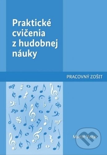 Kniha: Praktické cvičenia z hudobnej náuky (Martin Vozár). Martin Vozar, 2019 Kniha: Praktické cvičenia z hudobnej náuky (Martin Vozár). Martin Vozar, 2019