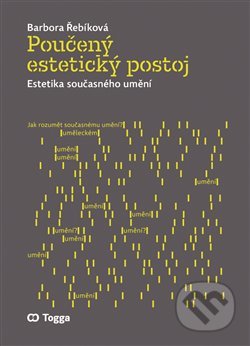 Kniha: Poučený estetický postoj (Barbora Řebíková). Togga, 2020 Kniha: Poučený estetický postoj (Barbora Řebíková). Togga, 2020