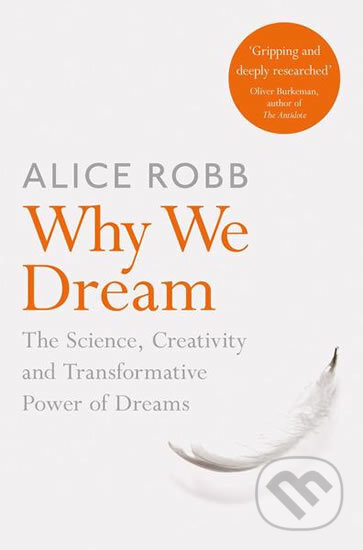 Kniha: Why We Dream (Alice Robb). Pan Macmillan, 2020 Kniha: Why We Dream (Alice Robb). Pan Macmillan, 2020
