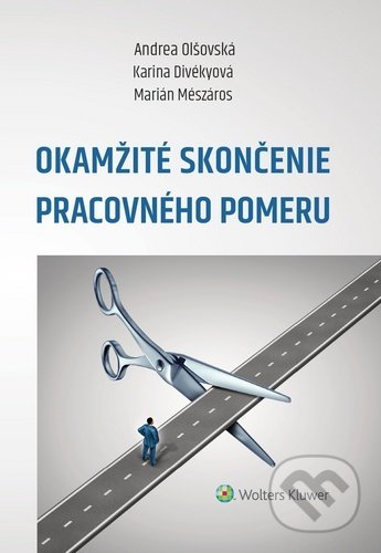 Kniha: Okamžité skončenie pracovného pomeru (Andrea Olšovská, Karina Divékyová a Marián Mészáros). Wolters Kluwer, 2020 Kniha: Okamžité skončenie pracovného pomeru (Andrea Olšovská, Karina Divékyová a Marián Mészáros). Wolters Kluwer, 2020