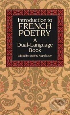 Kniha: Introduction to French Poetry (Stanley Appelbaum (Edited)). Dover Publications, 1991 Kniha: Introduction to French Poetry (Stanley Appelbaum (Edited)). Dover Publications, 1991