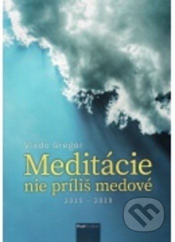 Kniha: Meditácie nie príliš medové (Vlado Gregor). Post Scriptum, 2020 Kniha: Meditácie nie príliš medové (Vlado Gregor). Post Scriptum, 2020