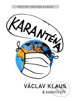 Kniha: Karanténa: Přežije naše svoboda éru pandemie? (Václav Klaus). Institut Václava Klause, 2020 Kniha: Karanténa: Přežije naše svoboda éru pandemie? (Václav Klaus). Institut Václava Klause, 2020