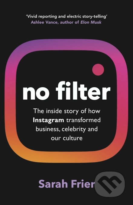 Kniha: No Filter (Sarah Frier). Random House, 2020 Kniha: No Filter (Sarah Frier). Random House, 2020