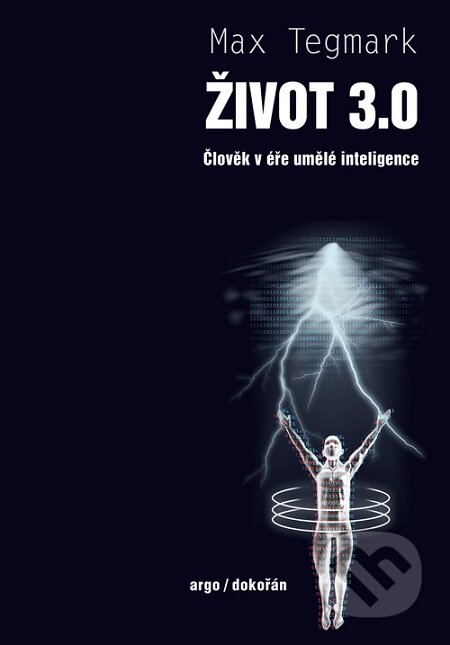 E-kniha: Život 3.0 (Max Tegmark). Dokořán, 2020 E-kniha: Život 3.0 (Max Tegmark). Dokořán, 2020