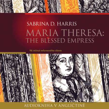 Audiokniha: Maria Theresa: The Blessed Empress (EN) (Sabrina D.Harris). Edika, 2020 Audiokniha: Maria Theresa: The Blessed Empress (EN) (Sabrina D.Harris). Edika, 2020