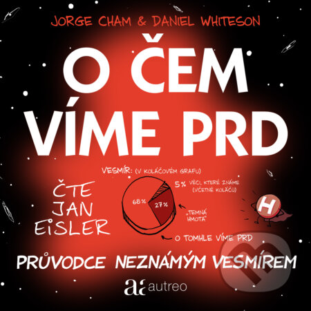 Audiokniha: O čem víme prd - Průvodce neznámým vesmírem (Daniel Whiteson a Jorge Cham). Autreo a Práh, 2020 Audiokniha: O čem víme prd - Průvodce neznámým vesmírem (Daniel Whiteson a Jorge Cham). Autreo a Práh, 2020