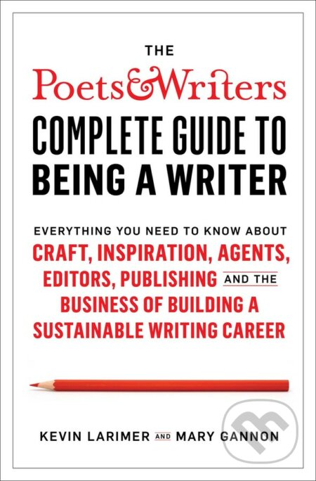 Kniha: The Poets & Writers Complete Guide to Being a Writer (Kevin Larimer a Mary Gannon). Avid, 2020 Kniha: The Poets & Writers Complete Guide to Being a Writer (Kevin Larimer a Mary Gannon). Avid, 2020