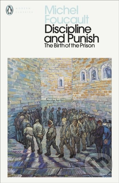 Kniha: Discipline and Punish (Michel Foucault). Penguin Books, 2020 Kniha: Discipline and Punish (Michel Foucault). Penguin Books, 2020