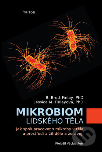 Kniha: Mikrobiom lidského těla (Brett B. Finlay a Jessica M. Finlay). Triton, 2020 Kniha: Mikrobiom lidského těla (Brett B. Finlay a Jessica M. Finlay). Triton, 2020