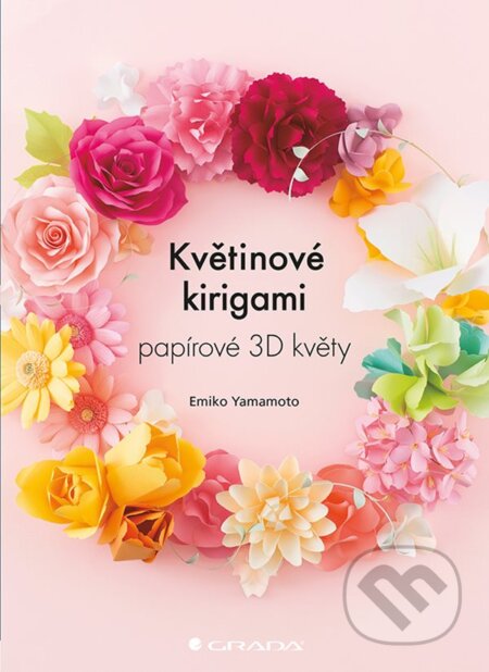 E-kniha: Květinové kirigami (Emiko Yamamoto). Grada, 2019 E-kniha: Květinové kirigami (Emiko Yamamoto). Grada, 2019