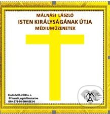 Isten Királyságának útja – Médiumüzenetek (e-book v .doc a .html verzii) (Málnási László). MEA2000, 2020 Isten Királyságának útja – Médiumüzenetek (e-book v .doc a .html verzii) (Málnási László). MEA2000, 2020