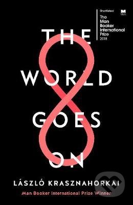 Kniha: The World Goes On (Laszlo Krasznahorkai). Profile Books, 2018 Kniha: The World Goes On (Laszlo Krasznahorkai). Profile Books, 2018