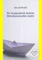 Kniha: Po hospodách kolem Středozemního moře (Alí ad-Du‘áží). Malvern, 2013 Kniha: Po hospodách kolem Středozemního moře (Alí ad-Du‘áží). Malvern, 2013