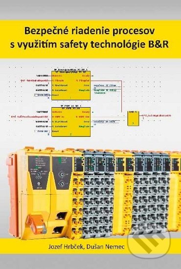 Kniha: Bezpečné riadenie procesov s využitím safety technológie B&R (Jozef Hrbček a Dušan Nemec). EDIS, 2020 Kniha: Bezpečné riadenie procesov s využitím safety technológie B&R (Jozef Hrbček a Dušan Nemec). EDIS, 2020