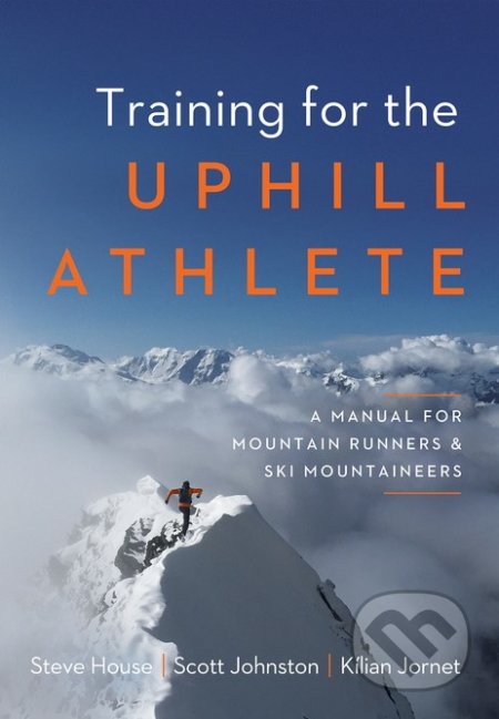 Kniha: Training for the Uphill Athlete (Kilian Jornet, Scott Johnston a Steve House). Patagonia Books, 2019 Kniha: Training for the Uphill Athlete (Kilian Jornet, Scott Johnston a Steve House). Patagonia Books, 2019