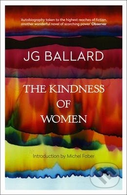 Kniha: The Kindness of Women (J. G. Ballard). Fourth Estate, 1994 Kniha: The Kindness of Women (J. G. Ballard). Fourth Estate, 1994