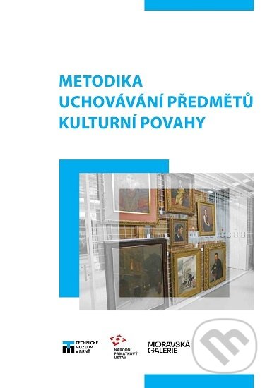 Kniha: Metodika uchovávání předmětů kulturní povahy (Autorský kolektív). Technické muzeum v Brně, 2017 Kniha: Metodika uchovávání předmětů kulturní povahy (Autorský kolektív). Technické muzeum v Brně, 2017