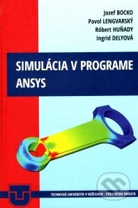 Kniha: Simulácia v programe ANSYS (Jozef Bocko). Elfa Kosice, 2020 Kniha: Simulácia v programe ANSYS (Jozef Bocko). Elfa Kosice, 2020