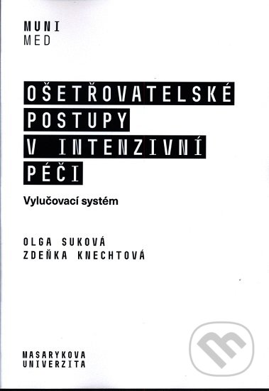 Kniha: Ošetřovatelské postupy v intenzivní péči (Olga Suková). Masarykova univerzita, 2020 Kniha: Ošetřovatelské postupy v intenzivní péči (Olga Suková). Masarykova univerzita, 2020