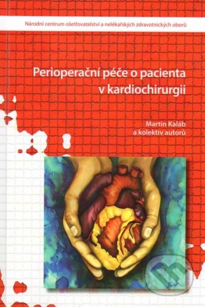 Kniha: Perioperační péče o pacienta v kardiochirurgii (Martin Kaláb). Národní centrum ošetrovatelství (NCO NZO), 2013 Kniha: Perioperační péče o pacienta v kardiochirurgii (Martin Kaláb). Národní centrum ošetrovatelství (NCO NZO), 2013