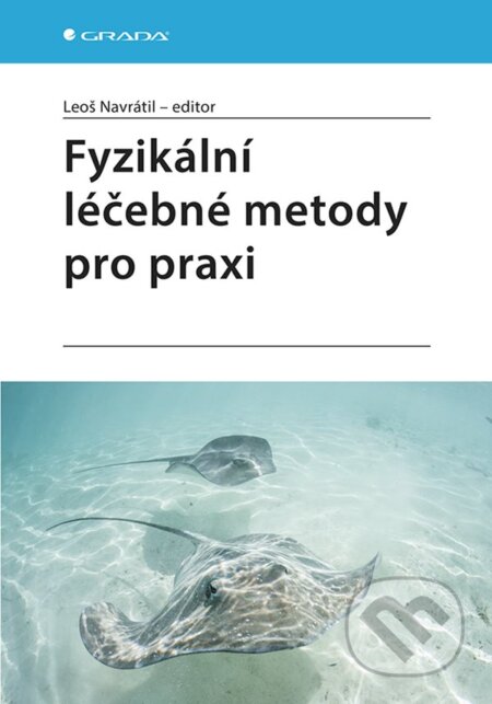 E-kniha: Fyzikální léčebné metody pro praxi (Leoš Navrátil). Grada, 2019 E-kniha: Fyzikální léčebné metody pro praxi (Leoš Navrátil). Grada, 2019