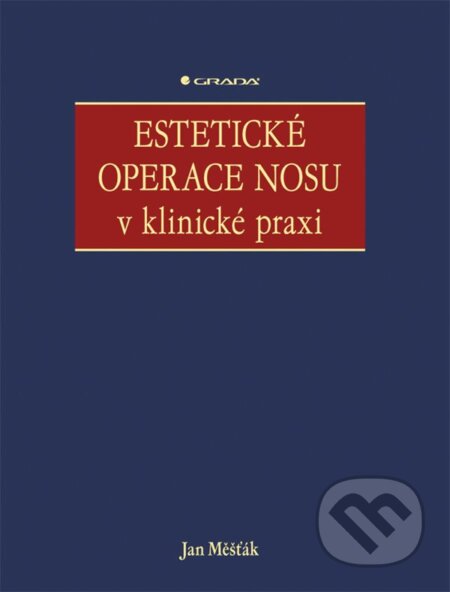 E-kniha: Estetické operace nosu v klinické praxi (Jan Měšťák). Grada, 2019 E-kniha: Estetické operace nosu v klinické praxi (Jan Měšťák). Grada, 2019