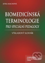 Kniha: Biomedicínská terminologie pro speciální pedagogy (Jitka Machová). UJAK Praha, 2014 Kniha: Biomedicínská terminologie pro speciální pedagogy (Jitka Machová). UJAK Praha, 2014