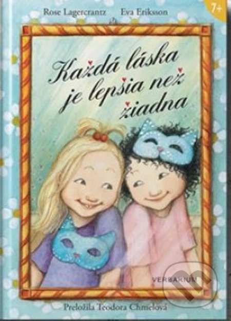Kniha: Každá láska je lepšia ako žiadna (Eva Eriksson a Rose Lagercrantz). Verbarium, 2020 Kniha: Každá láska je lepšia ako žiadna (Eva Eriksson a Rose Lagercrantz). Verbarium, 2020